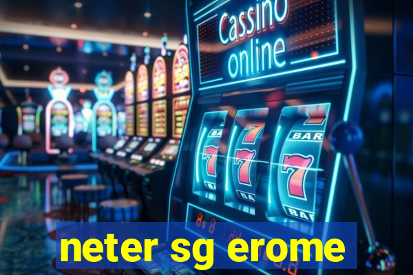neter sg erome